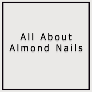 All About Almond Nails